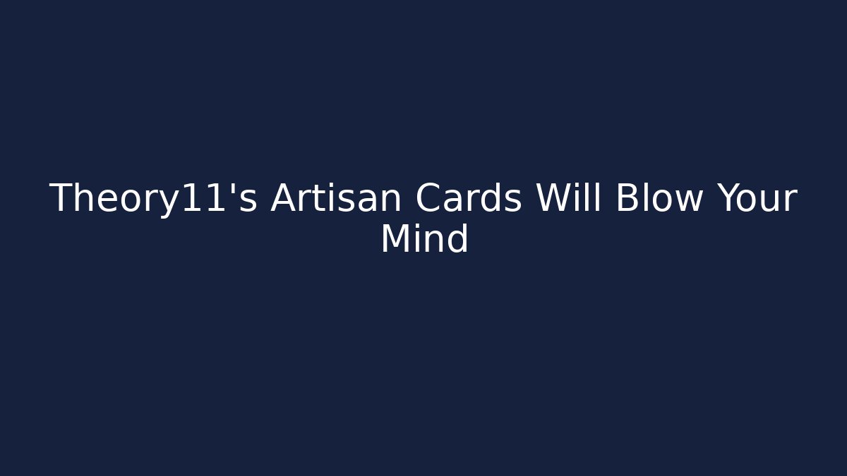 Theory11's Artisan Cards Will Blow Your Mind