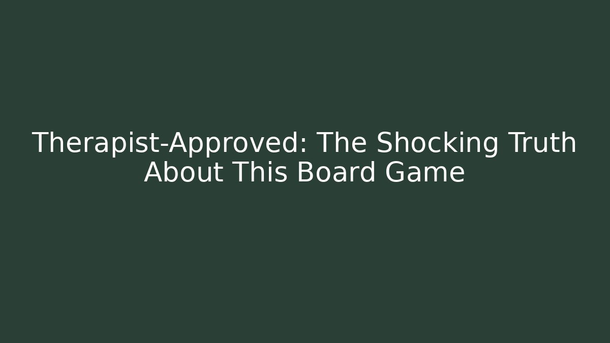 Therapist-Approved: The Shocking Truth About This Board Game