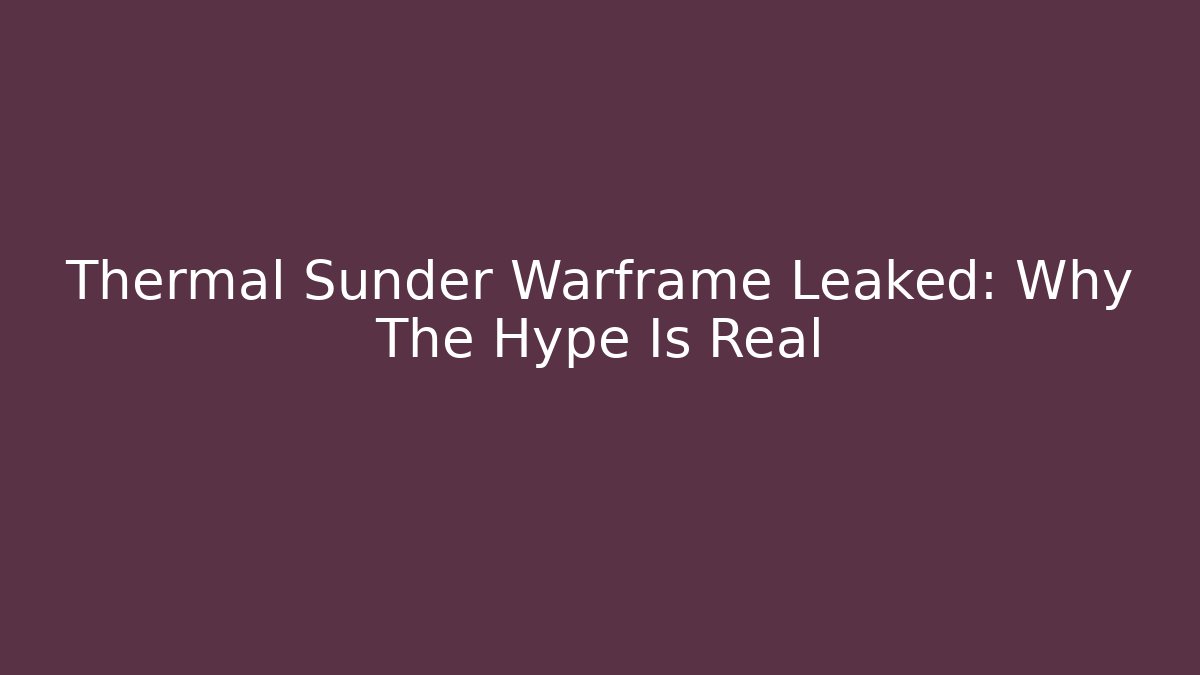 Thermal Sunder Warframe Leaked: Why The Hype Is Real