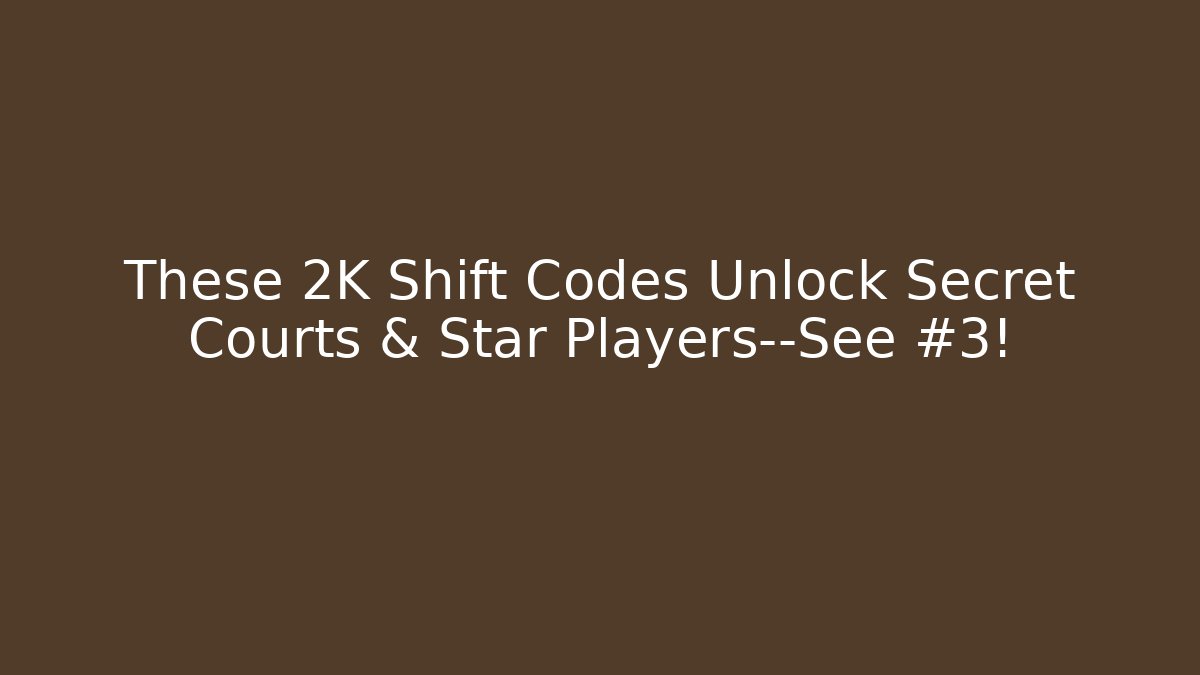 These 2K Shift Codes Unlock Secret Courts & Star Players—See #3!