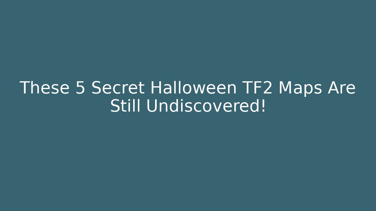 These 5 Secret Halloween TF2 Maps Are Still Undiscovered!