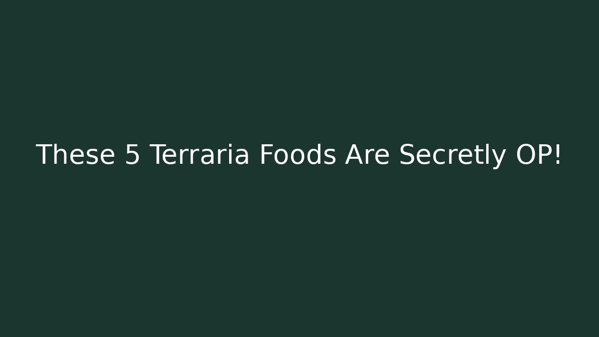These 5 Terraria Foods Are Secretly OP!