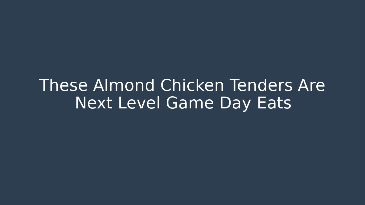 These Almond Chicken Tenders Are Next Level Game Day Eats