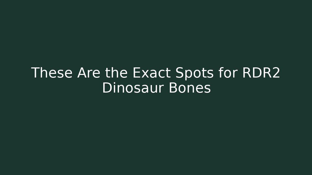 These Are the Exact Spots for RDR2 Dinosaur Bones