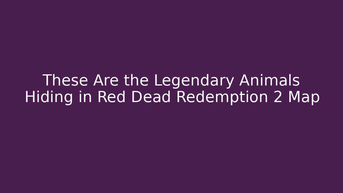 These Are the Legendary Animals Hiding in Red Dead Redemption 2 Map