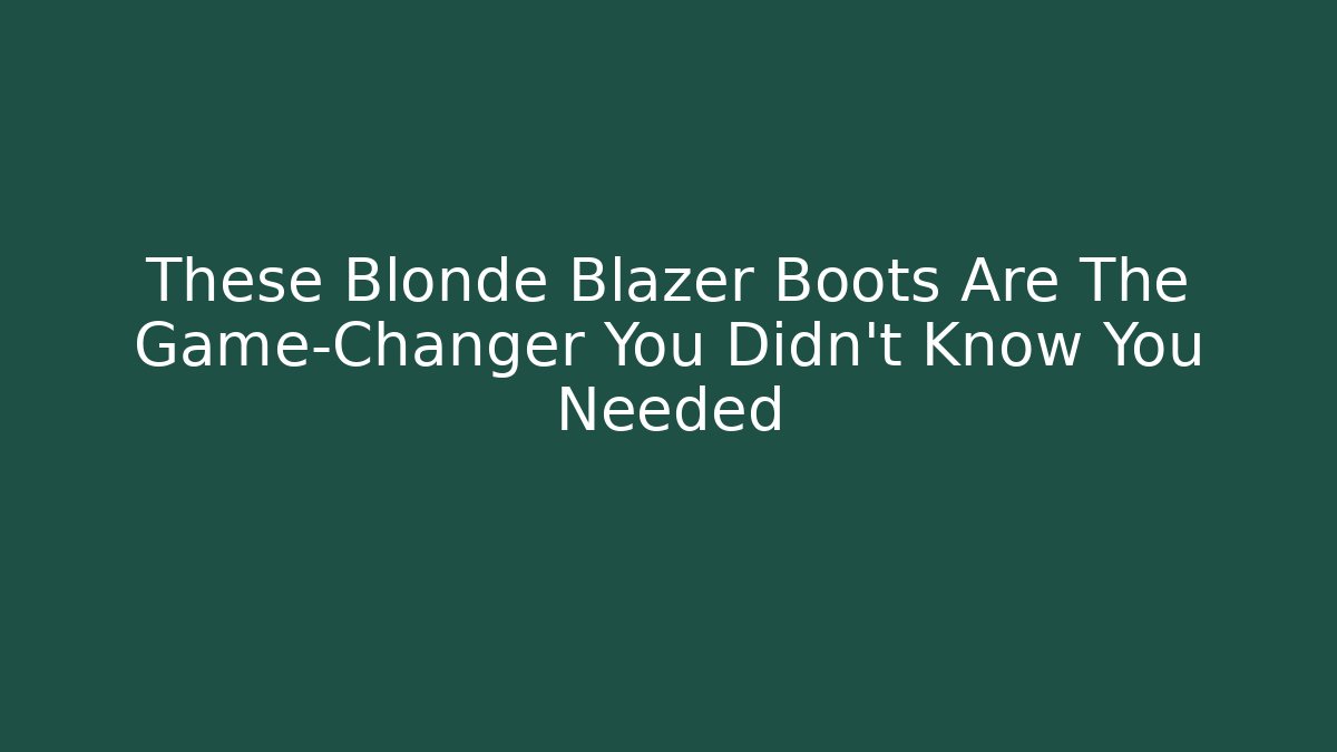 These Blonde Blazer Boots Are The Game-Changer You Didn't Know You Needed