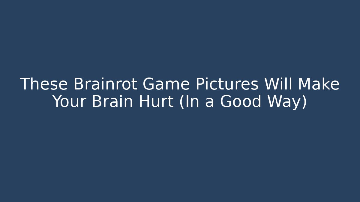 These Brainrot Game Pictures Will Make Your Brain Hurt (In a Good Way)