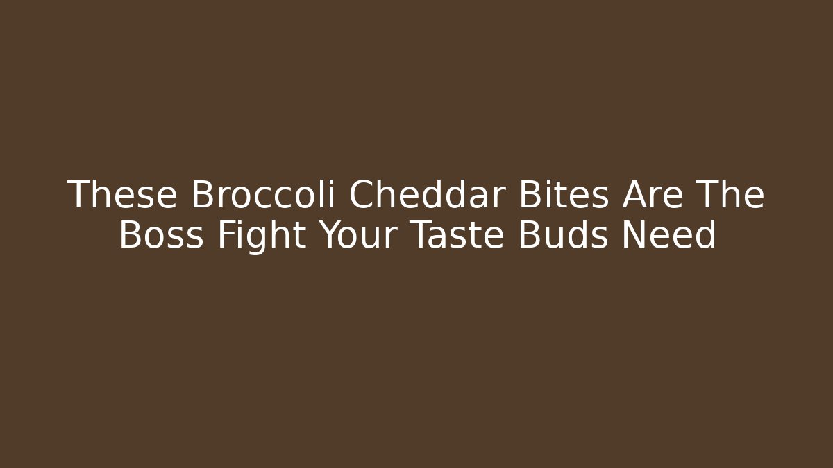 These Broccoli Cheddar Bites Are The Boss Fight Your Taste Buds Need