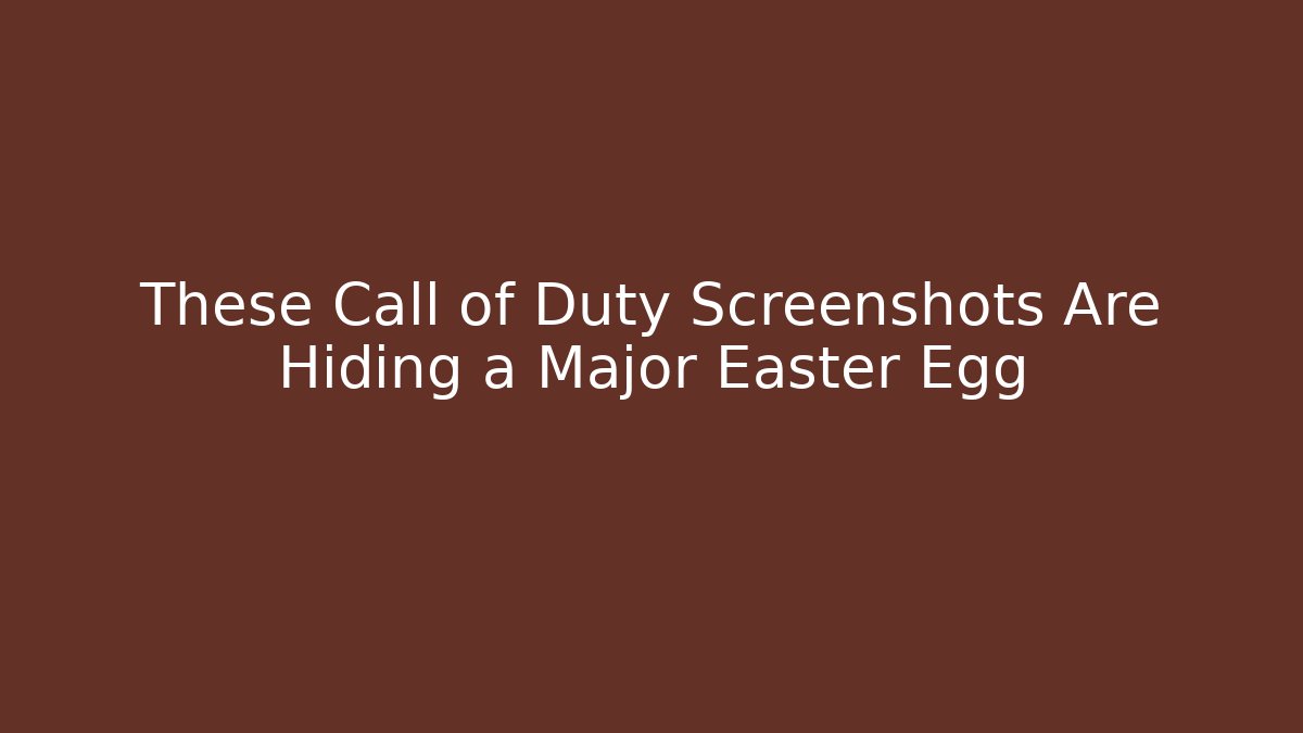 These Call of Duty Screenshots Are Hiding a Major Easter Egg