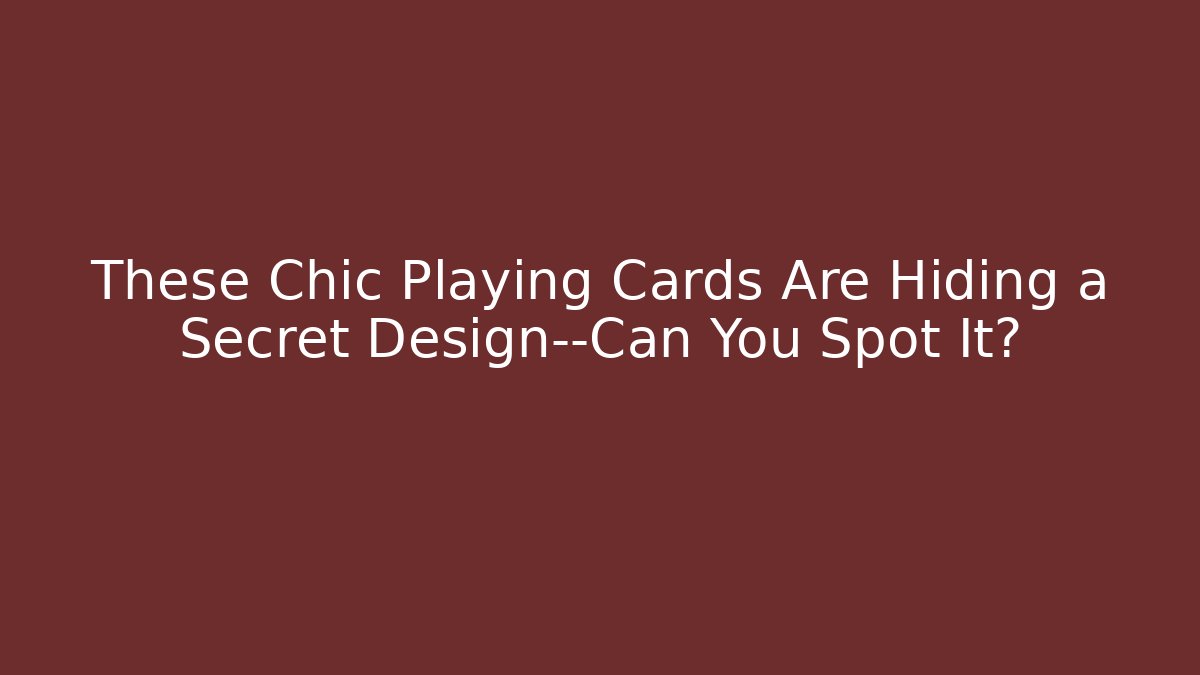These Chic Playing Cards Are Hiding a Secret Design—Can You Spot It?