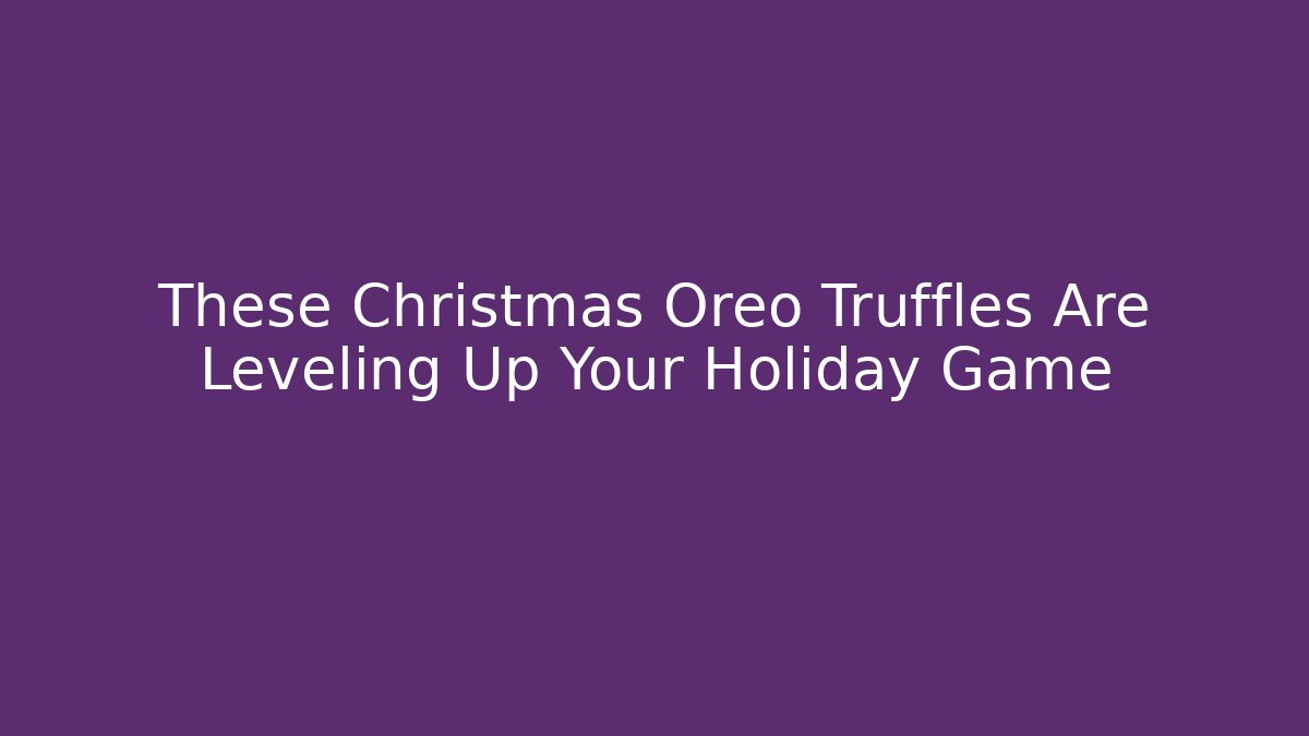 These Christmas Oreo Truffles Are Leveling Up Your Holiday Game