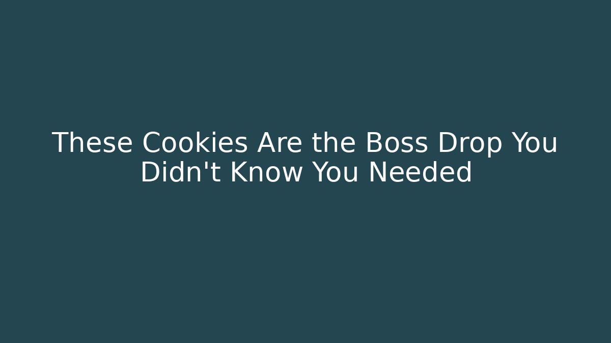 These Cookies Are the Boss Drop You Didn't Know You Needed