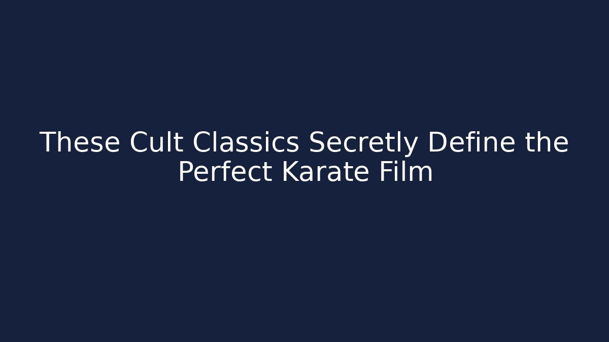 These Cult Classics Secretly Define the Perfect Karate Film