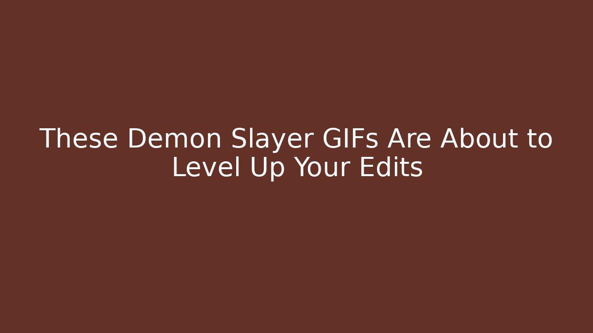 These Demon Slayer GIFs Are About to Level Up Your Edits