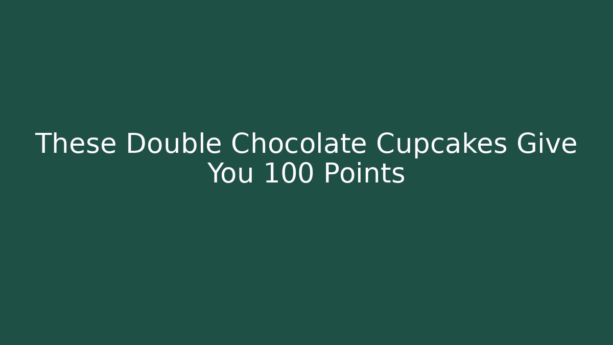 These Double Chocolate Cupcakes Give You +100 Points