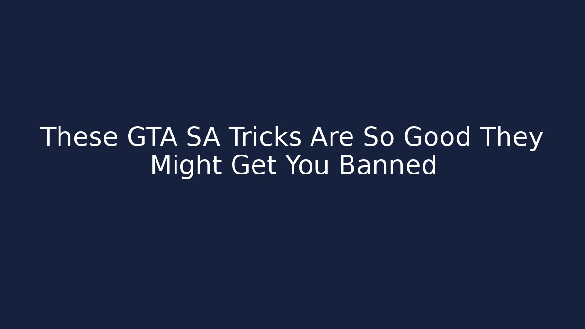 These GTA SA Tricks Are So Good They Might Get You Banned