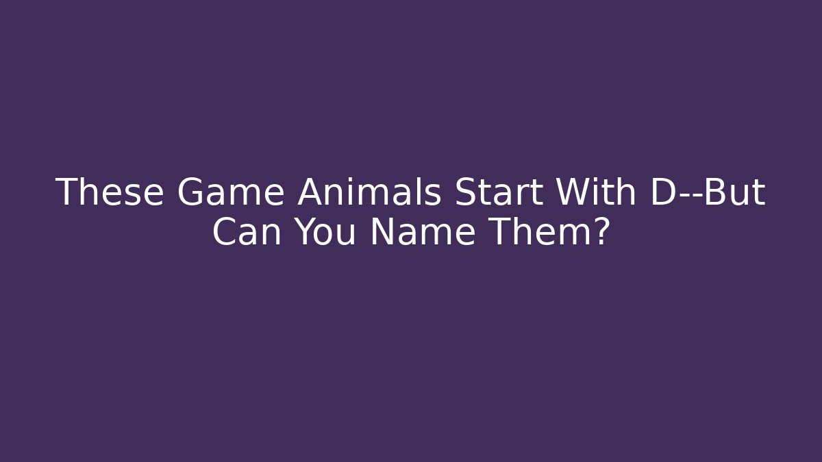These Game Animals Start With D—But Can You Name Them?