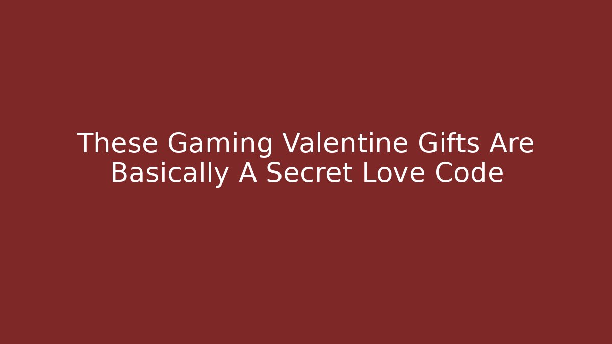 These Gaming Valentine Gifts Are Basically A Secret Love Code