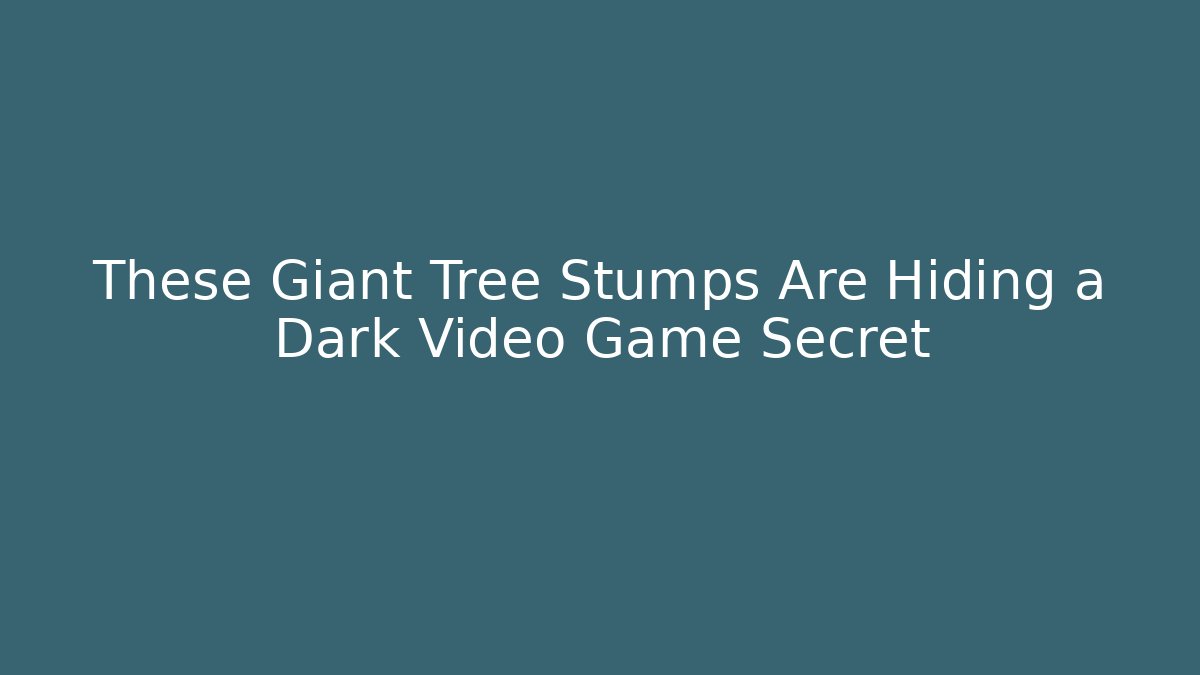 These Giant Tree Stumps Are Hiding a Dark Video Game Secret