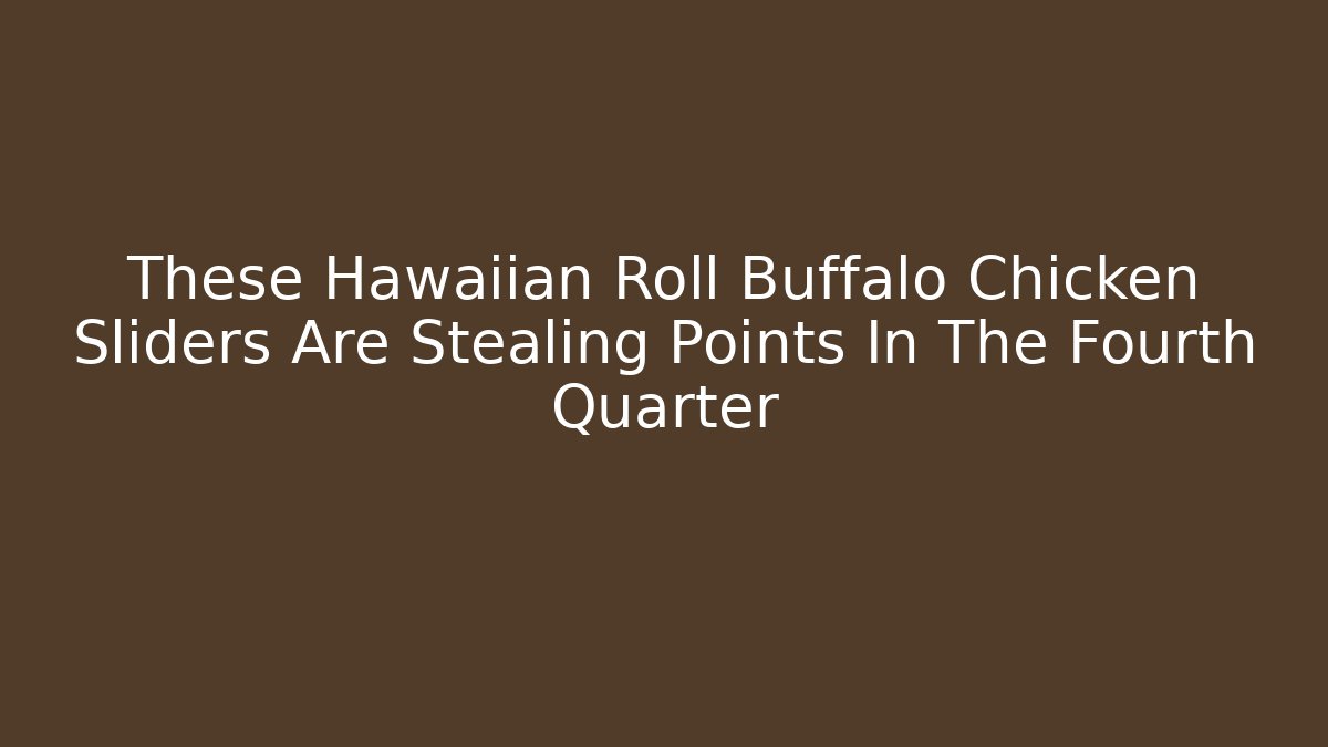 These Hawaiian Roll Buffalo Chicken Sliders Are Stealing Points In The Fourth Quarter