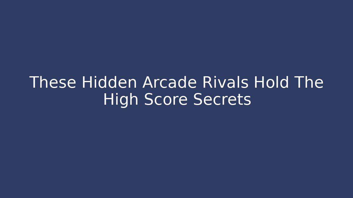 These Hidden Arcade Rivals Hold The High Score Secrets