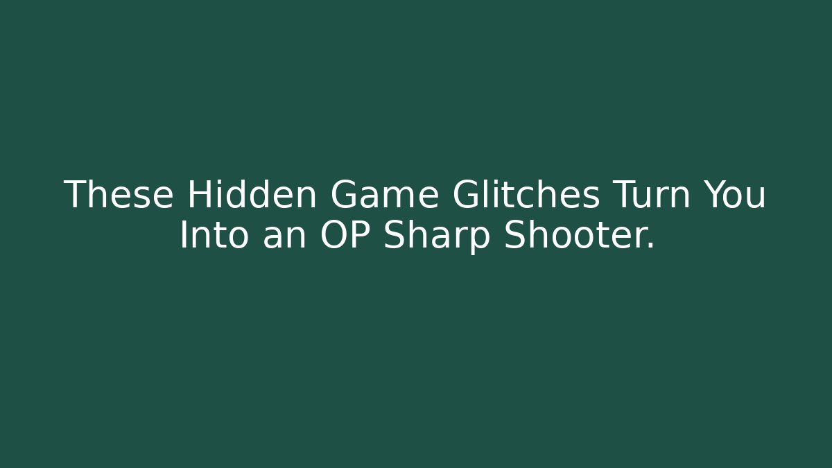 These Hidden Game Glitches Turn You Into an OP Sharp Shooter.