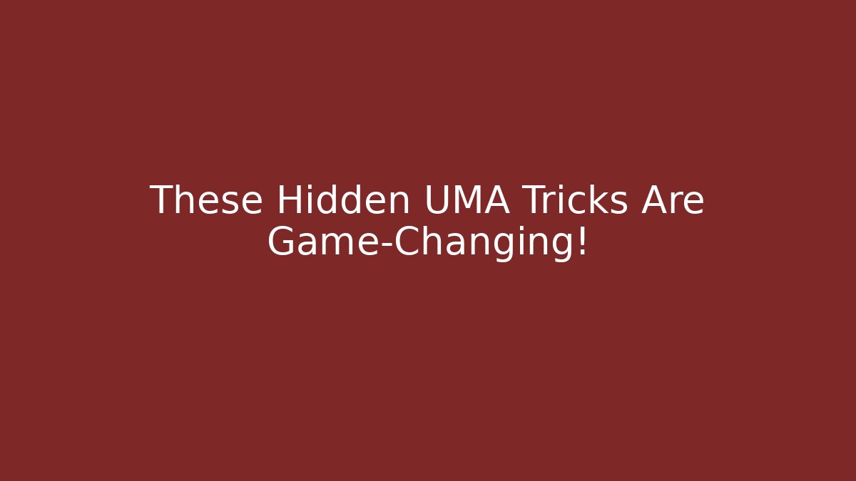 These Hidden UMA Tricks Are Game-Changing!