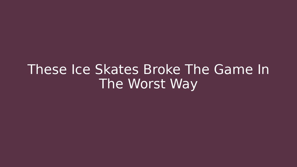 These Ice Skates Broke The Game In The Worst Way