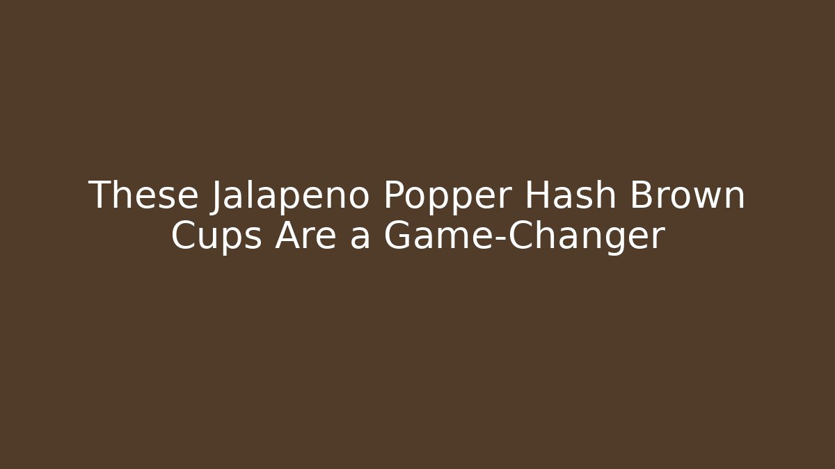 These Jalapeño Popper Hash Brown Cups Are a Game-Changer