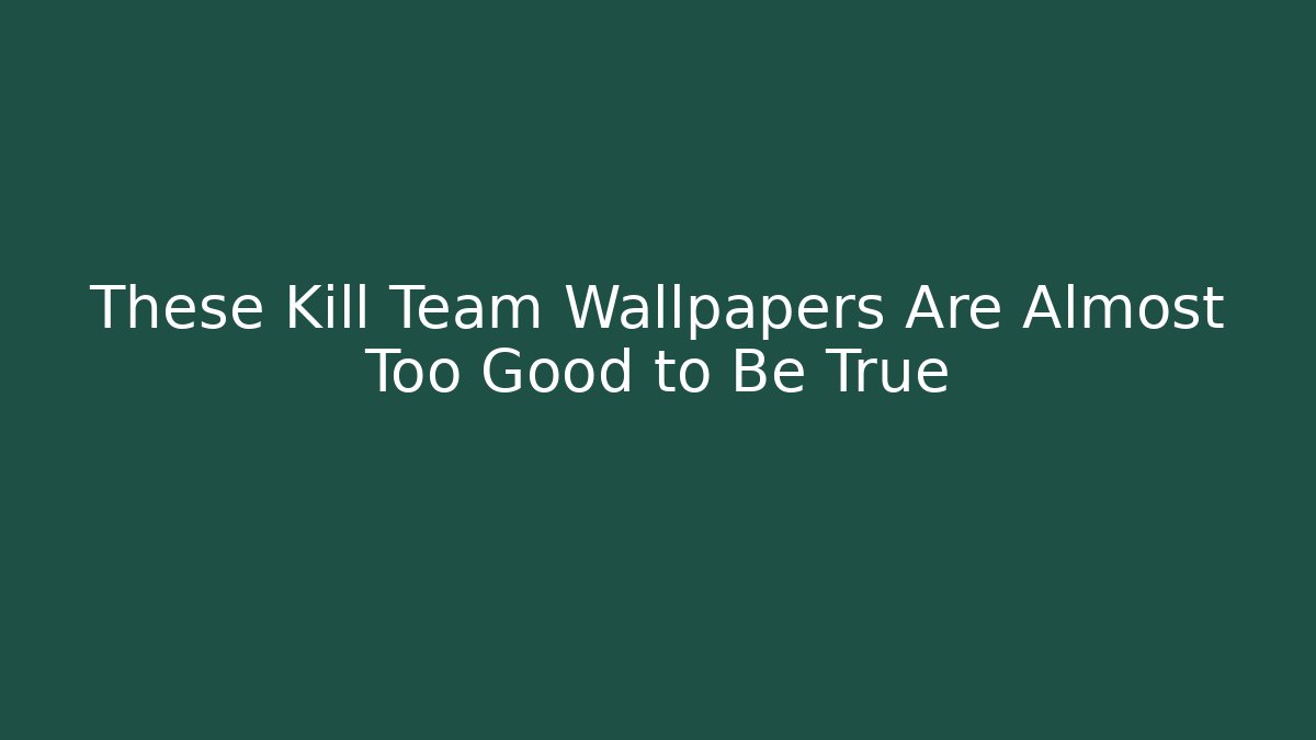 These Kill Team Wallpapers Are Almost Too Good to Be True