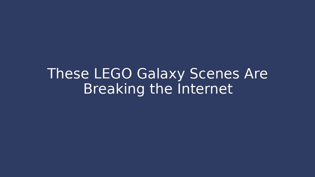 These LEGO Galaxy Scenes Are Breaking the Internet