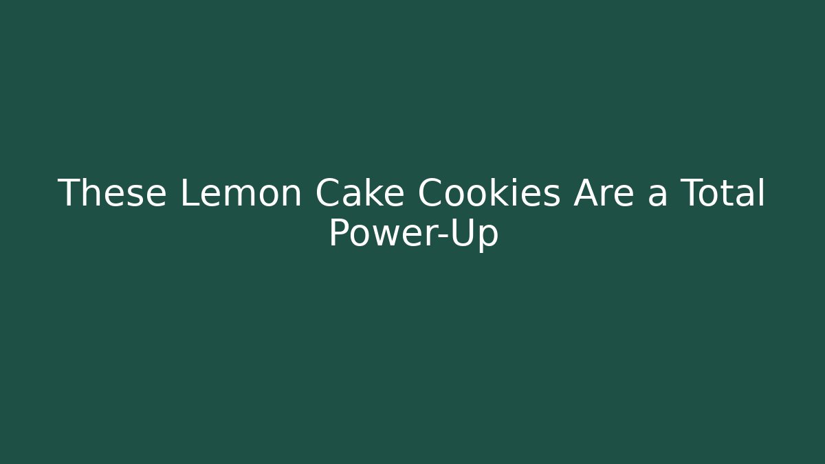 These Lemon Cake Cookies Are a Total Power-Up
