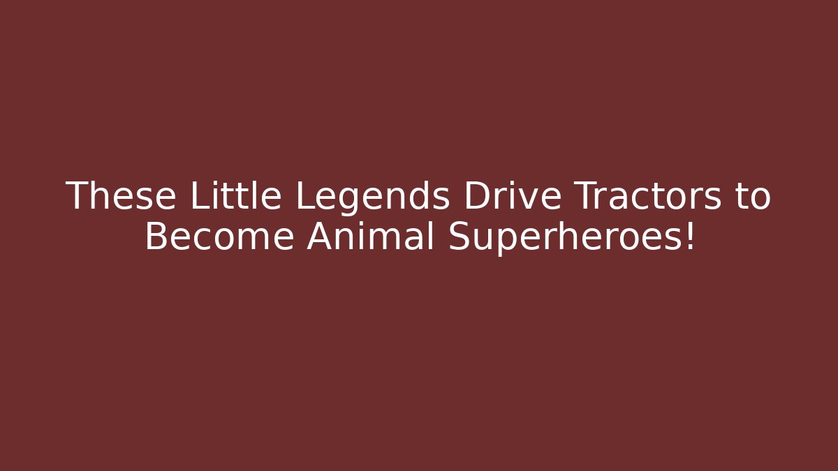 These Little Legends Drive Tractors to Become Animal Superheroes!