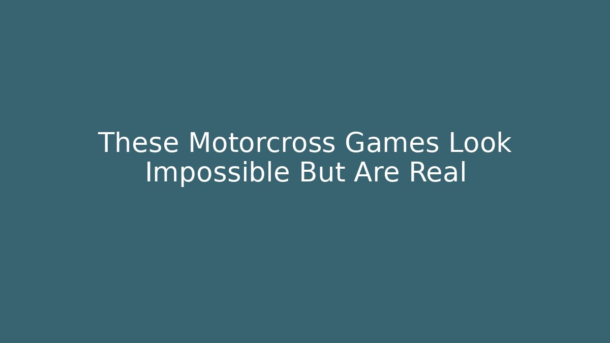 These Motorcross Games Look Impossible But Are Real