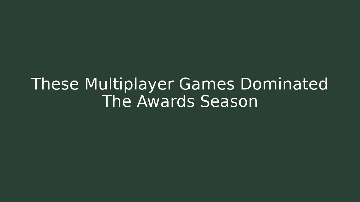 These Multiplayer Games Dominated The Awards Season