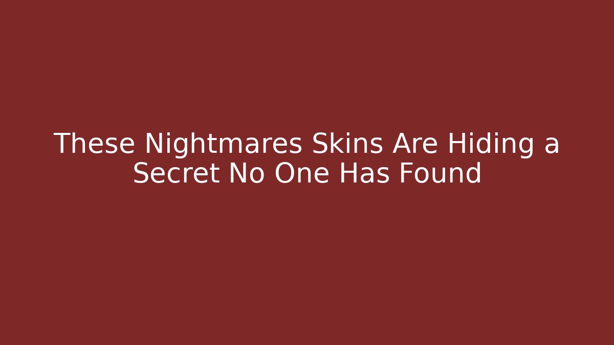 These Nightmares Skins Are Hiding a Secret No One Has Found