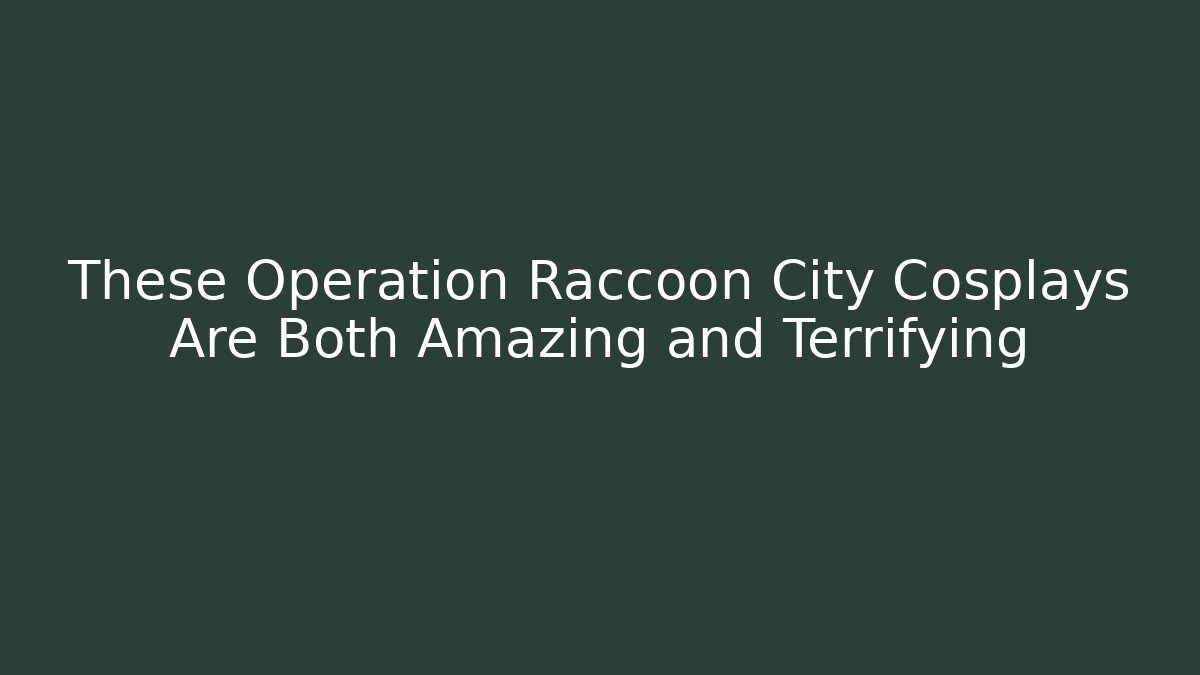 These Operation Raccoon City Cosplays Are Both Amazing and Terrifying