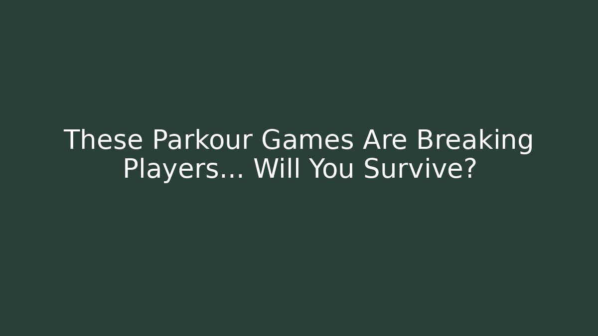 These Parkour Games Are Breaking Players... Will You Survive?