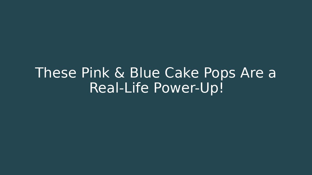 These Pink & Blue Cake Pops Are a Real-Life Power-Up!