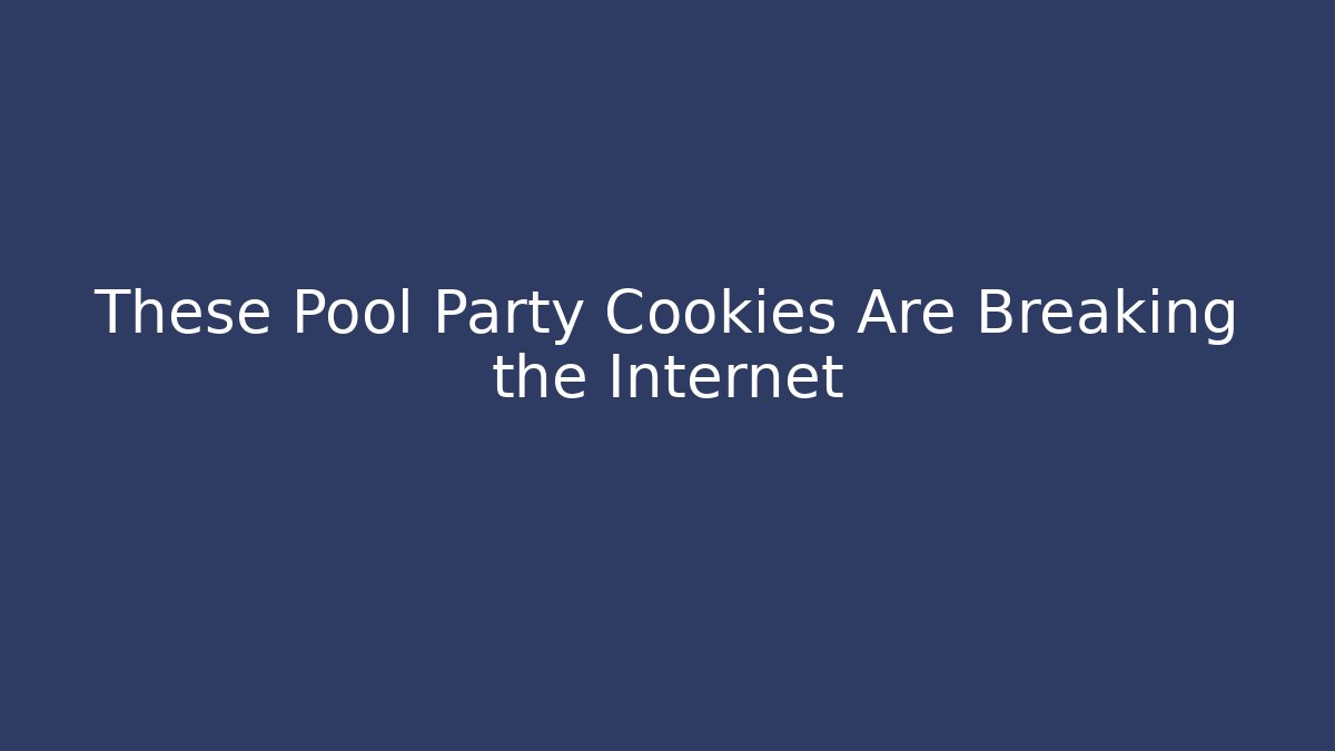 These Pool Party Cookies Are Breaking the Internet