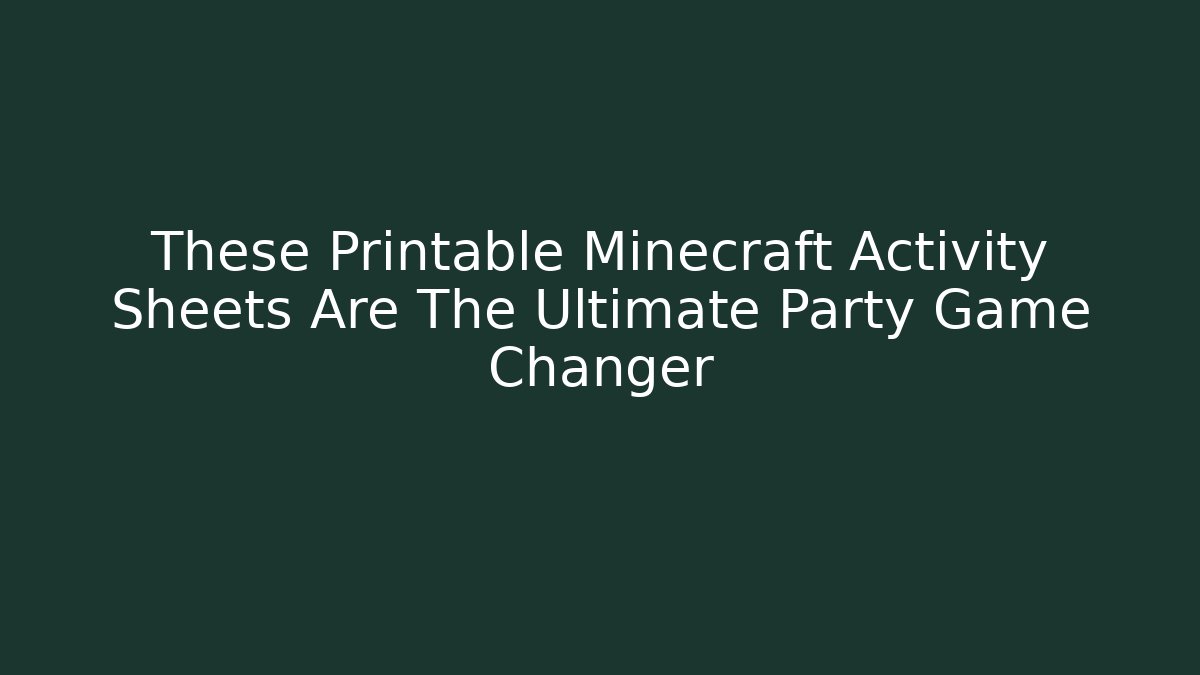 These Printable Minecraft Activity Sheets Are The Ultimate Party Game Changer