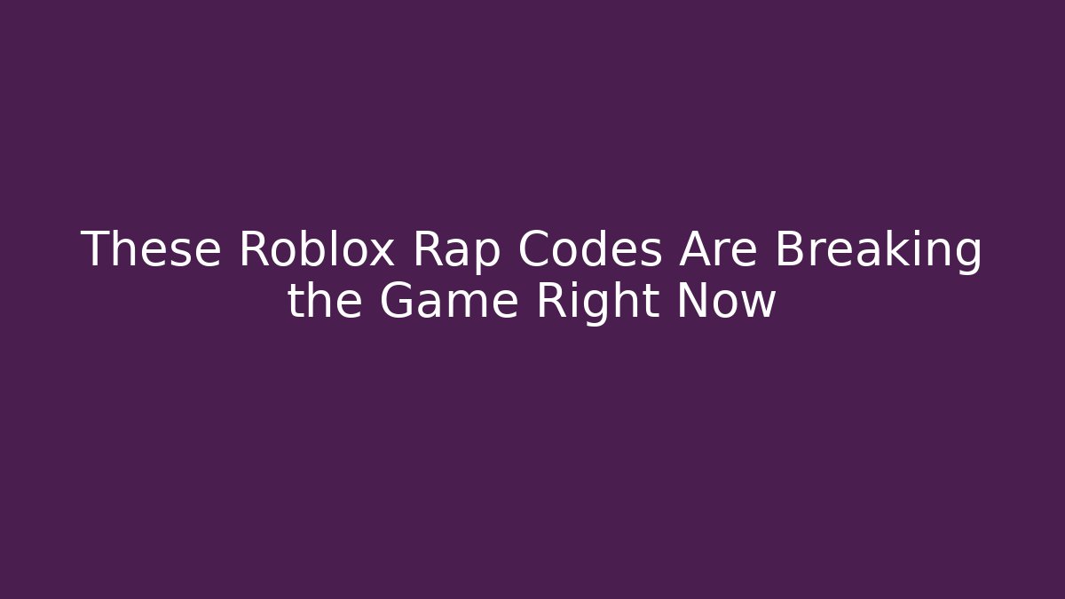 These Roblox Rap Codes Are Breaking the Game Right Now