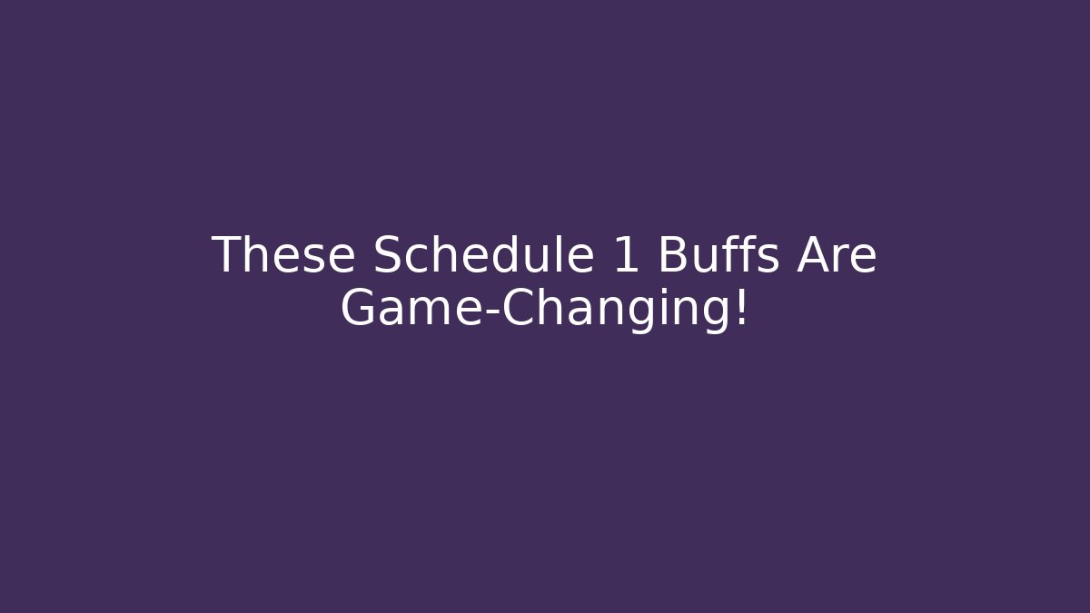 These Schedule 1 Buffs Are Game-Changing! - Critter Realm