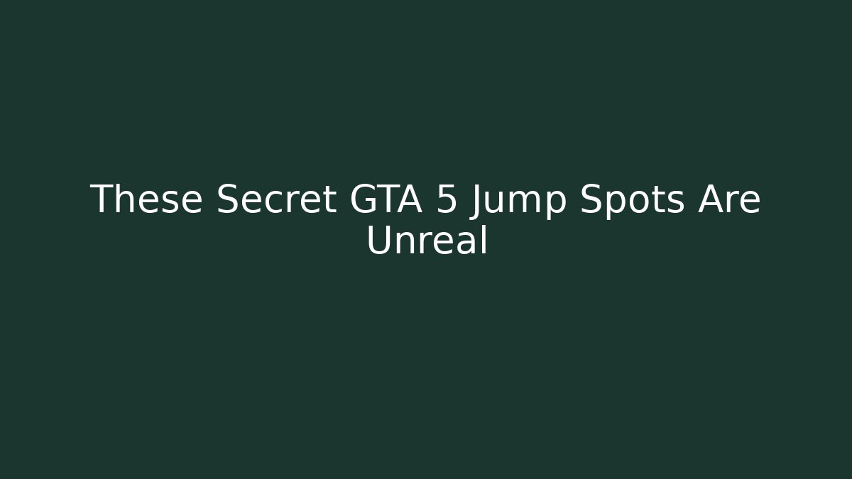 These Secret GTA 5 Jump Spots Are Unreal