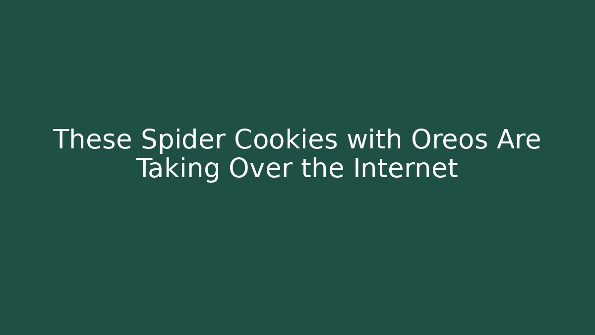 These Spider Cookies with Oreos Are Taking Over the Internet