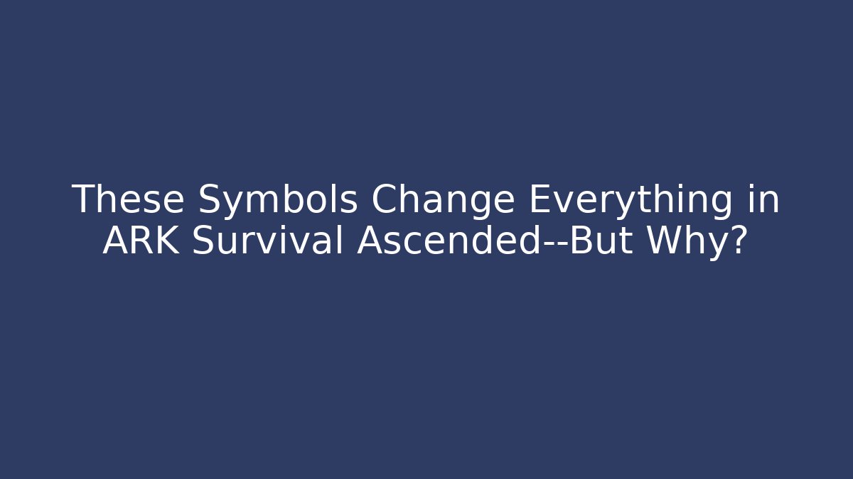 These Symbols Change Everything in ARK Survival Ascended—But Why?
