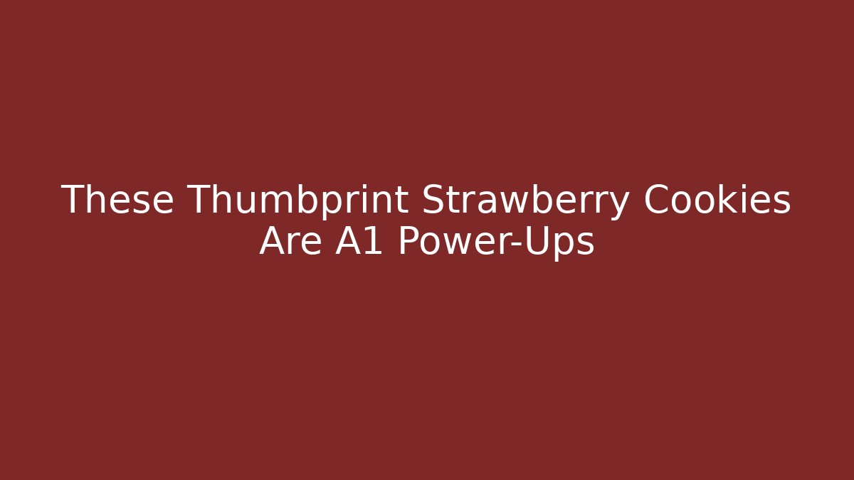 These Thumbprint Strawberry Cookies Are A1 Power-Ups