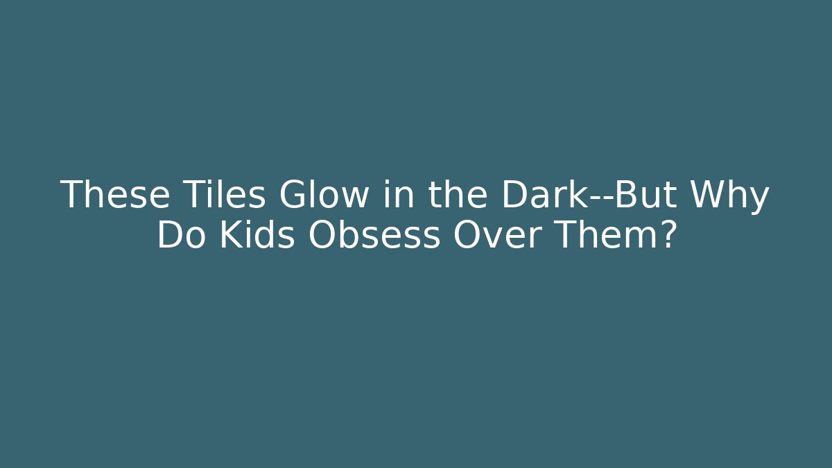 These Tiles Glow in the Dark—But Why Do Kids Obsess Over Them?