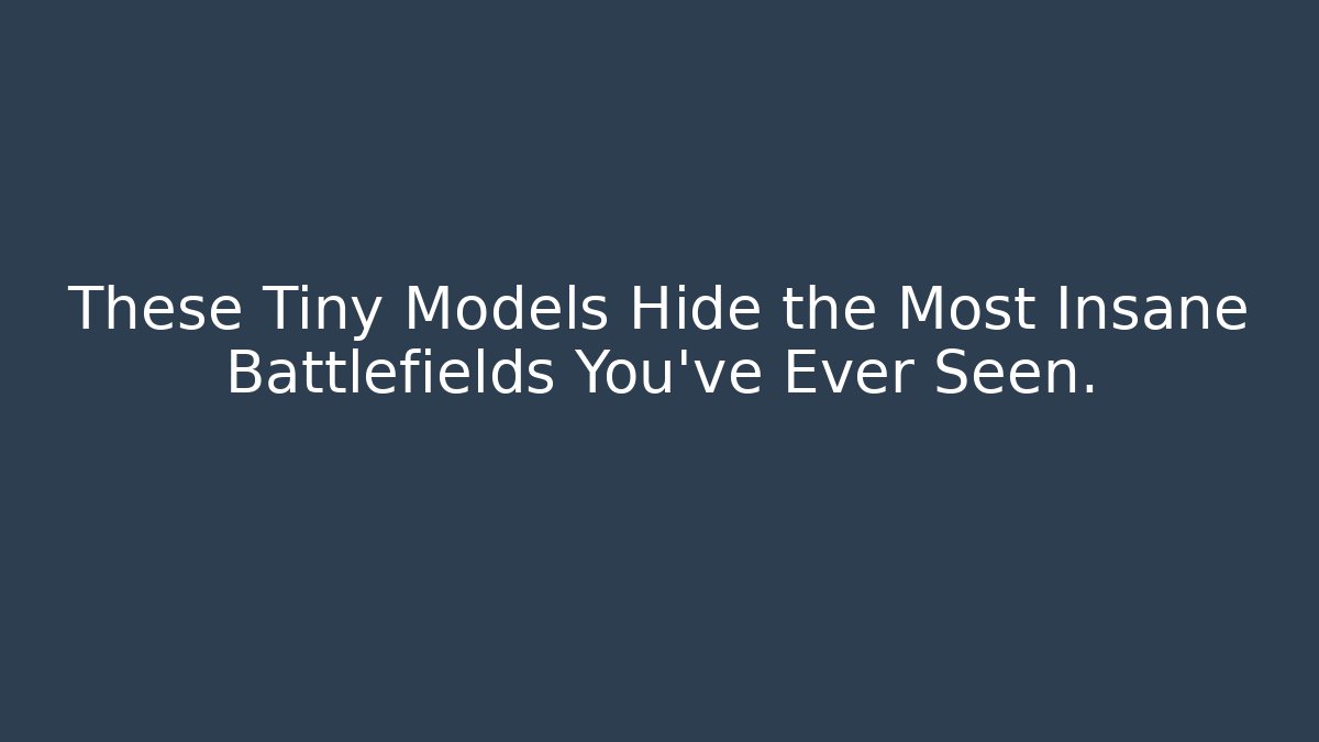 These Tiny Models Hide the Most Insane Battlefields You've Ever Seen.