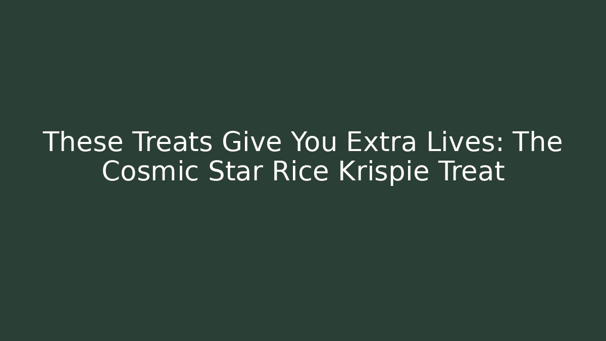 These Treats Give You Extra Lives: The Cosmic Star Rice Krispie Treat